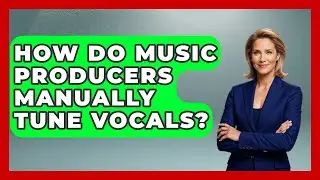 How Do Music Producers Manually Tune Vocals? - Music Producer Mastery