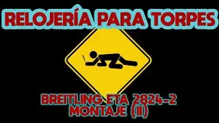 RELOJER&Iacute;A PARA TORPES: 70. BREITLING ETA 2824-2 MONTAJE (II)