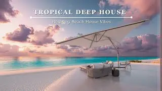 Тропический Deep House | Музыка для лаунжа на закате ~ Расслабляющие пляжные вибрации