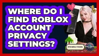 Where Do I Find Roblox Account Privacy Settings?