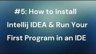 How to Install IntelliJ IDEA and Run Your First Program in an IDE