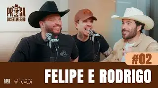 FELIPE E RODRIGO - Prosa do Sertanejeiro (Podcast completo #02)