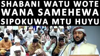 SHK ATOA SIRI MWEZI WA SHABANI WATU WOTE HUSAMAHEWA DHAMBI ZAO ISIPOKUWA MTU HUYU YEYE HATOSAMEHEWA