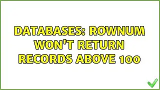Databases: rownum won't return records above 100