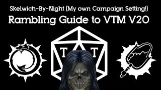 Introducing Skelwich-By-Night! (Campaign Setting) - A Rambling Guide to Vampire the Masquerade (V20)