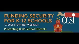 CCSI & Fortinet's Funding Security for K 12 Schools Webinar