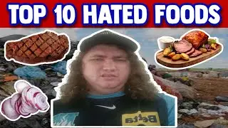 MY TOP 10 MOST HATED FOODS