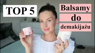 TOP 5 - NAJLEPSZE BALSAMY DO DEMAKIJAŻU ‼️
