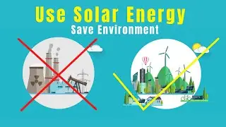 Use Solar Energy - Save Environment