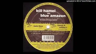 Bill Hamel vs. Blue Amazon - Electroplate (Hamel & Softley's Spectro Mix)-1999