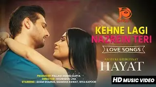 Latest Love Song 2026 | Kehne Lagi Nazrein Teri (Official Video) | Hayat | Ft. Aham Sharma