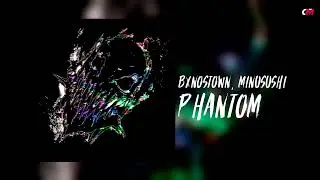 BXNOSTOWN, MINUSUSHI - PHANTOM