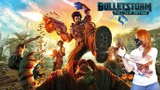 ➤Bulletstorm full clip edition➤СРАНЫЙ САРРАНО➤AlexMir