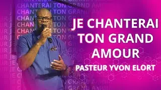 15 MIN LOUANJ BENI | JE CHANTERAI TON GRAND AMOUR | PASTOR YVON ELORT