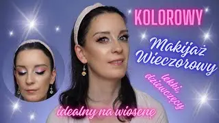 KOLOROWY makijaż Wieczorowy - lekki, dziewczęcy , IDEALNY na WIOSNĘ
