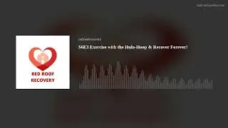 S6E3 Exercise with the Hula-Hoop & Recover Forever!