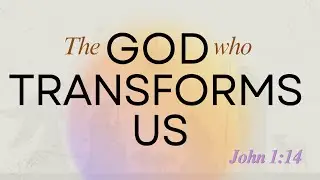 Beyond the Nativity: The God Who Transforms Us