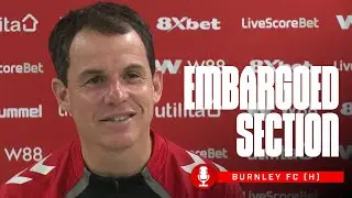 Burnley Press Conference | The Embargoed Section