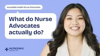 What is a Nurse Advocate at Incredible Health?