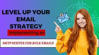 Level Up Your Email Strategy: Implementing an SMTP Server for Bulk Emails