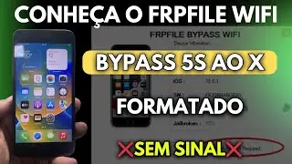 Bypass iPhone 5s ao X Formatado | SEM SINAL | Conhe&ccedil;a o FRPFILE WIFI