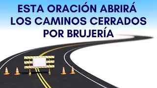 Oración para abrir caminos cerrados por brujería