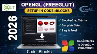 Code::Blocks-এ OpenGL (FreeGLUT) Setup in 2026 | Easy OpenGL Installation on Windows|সহজভাবে Install