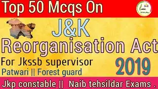 J&K REORGANIZATION ACT 2019 || MCQS CUM REVISION || FOR ALL JKSSB COMPETITIVE EXAMS.