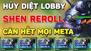 HỦY DIỆT LOBBY VỚI SHEN REROLL SI&Ecirc;U KHỦNG C&Acirc;N HẾT MỌI META LEO RANK THẦN TỐC TẠI ĐTCL M&Ugrave;A 15