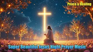 Most Loved Super Beautiful Jesus Prayer Music for Focus | Spiritual Clarity & Calm Productivity