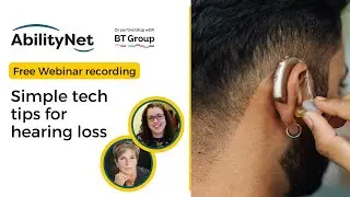 Simple tech tips for hearing loss - AbilityNet webinar