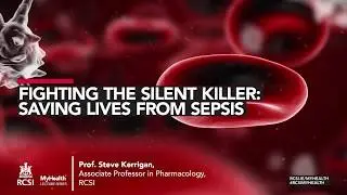 RCSI MyHealth Lecture &ndash; &lsquo;Fighting the Silent Killer' &ndash; Prof Steve Kerrigan (Part 1)