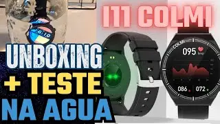 i11 colmi smartwatch unboxing + teste na &aacute;gua.