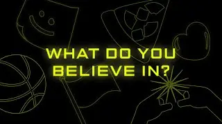 WHAT DO YOU BELIEVE IN?