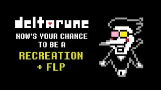 Deltarune Chapter 2 - NOW'S YOUR CHANCE TO BE A (Recreation + FLP)