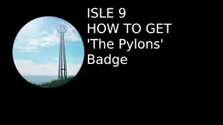 How to get 'The Pylons' Badge and 'Island Engineer' title | Isle, 9 | Roblox