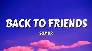 sombr - back to friends (Lyrics)