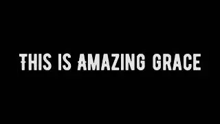 This is Amazing Grace 