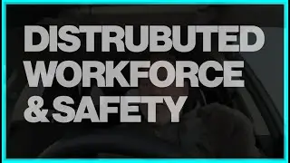 Distributed Workforce and Safety
