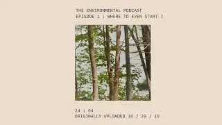 Where to even start? || Episode 1 || The Environmental Podcast