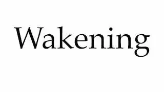 How to Pronounce Wakening