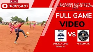 DINDELA BLUE BIRDS FC🆚AS ROMA FC | ELKASICO CUP SPORTS NETWORKS GAMES 2025 | KASI DISKI TO THE WORLD
