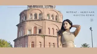 Mitraaz - Akhiyaan (Ravetek Remix)
