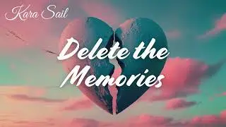 &ldquo;Delete the Memories&rdquo; by Kara Sail (Official Audio) 💔 | Pop Music Song