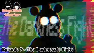 Scraps The Is Adventure // Episode 7 - The Darkness Is Fight