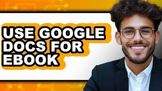 How to Use Google Docs for Ebook - Step by Step