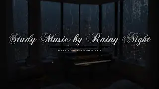 Study Music by Rainy Night Piano - An Unobtrusive Soundtrack That Enhances Focus and Concentration