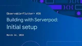 Observable Flutter #38: Building with Serverpod, Initial Setup