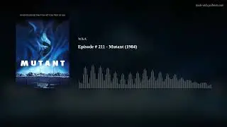 Episode #211 - Mutant(1984)