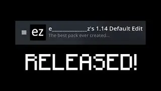 e______________z's 1.14 Default Edit Release (aka. My Apology for the Lack of Uploads)